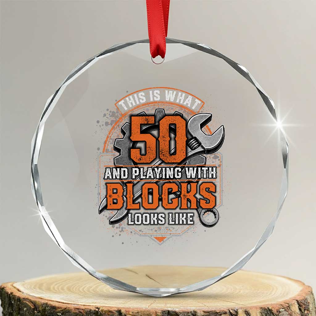 Funny 50th Birthday Mechanic Crystal Glass Ornament This Is What 50 And Playing With Blocks Looks Like