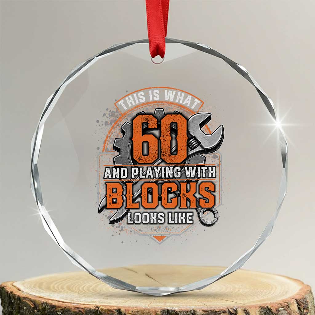 Funny 60th Birthday Mechanic Crystal Glass Ornament This Is What 60 And Playing With Blocks Looks Like