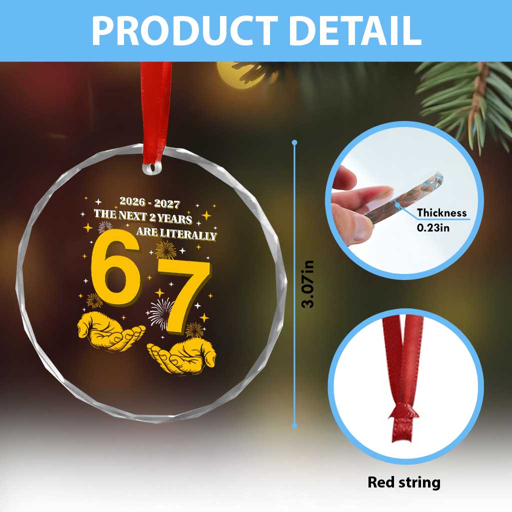 Funny 67 New Year Crystal Glass Ornament The Next Two Years Are Literally 2026 And 2027 Fireworks - Wonder Print Shop
