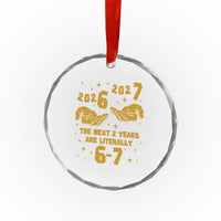Funny 67 New Year Crystal Glass Ornament The Next Two Years Are Literally 2026 And 2027 Hand Gesture - Wonder Print Shop