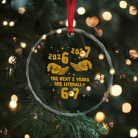 Funny 67 New Year Crystal Glass Ornament The Next Two Years Are Literally 2026 And 2027 Hand Gesture - Wonder Print Shop