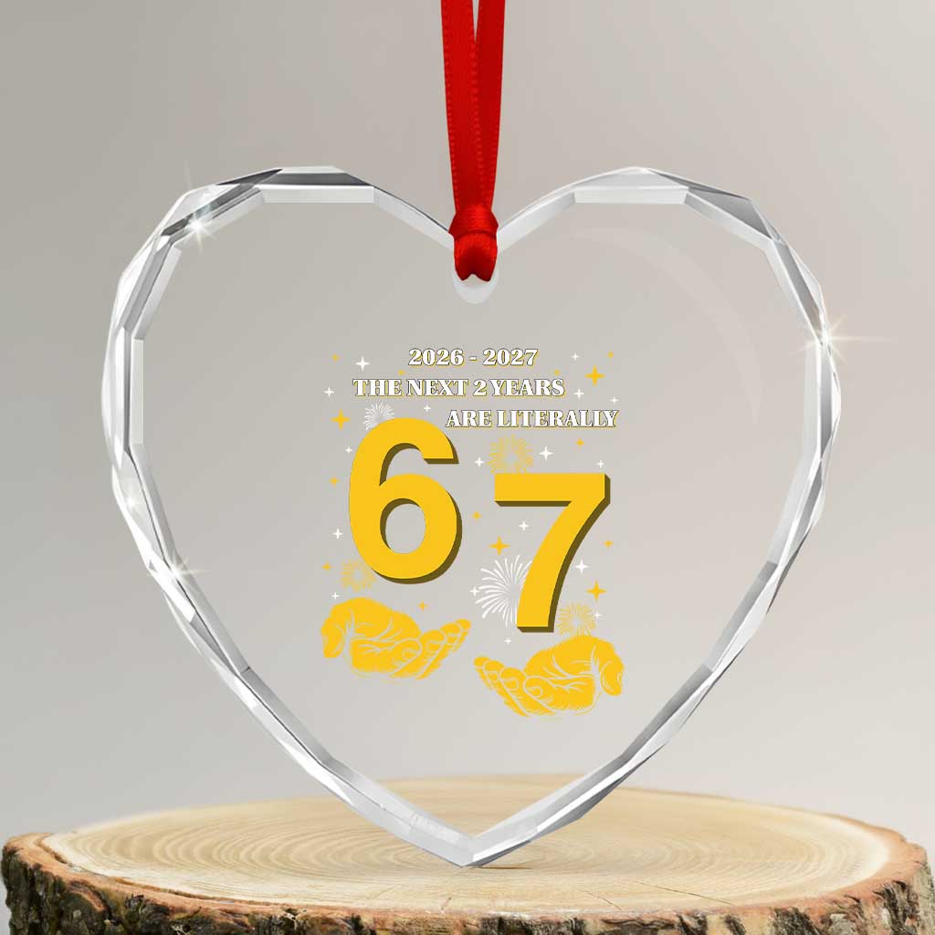 Funny 67 New Year Heart Crystal Glass Ornament The Next Two Years Are Literally 2026 And 2027 Fireworks - Wonder Print Shop