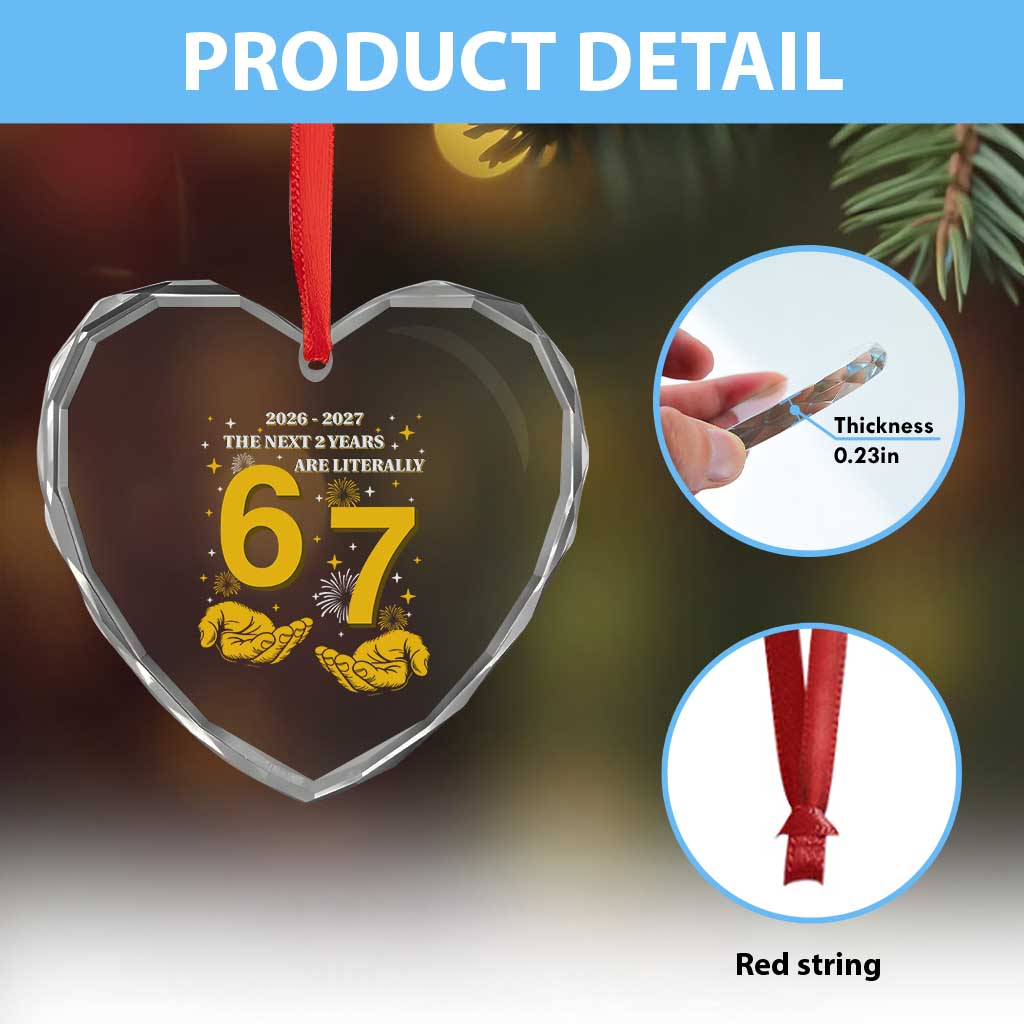 Funny 67 New Year Heart Crystal Glass Ornament The Next Two Years Are Literally 2026 And 2027 Fireworks - Wonder Print Shop