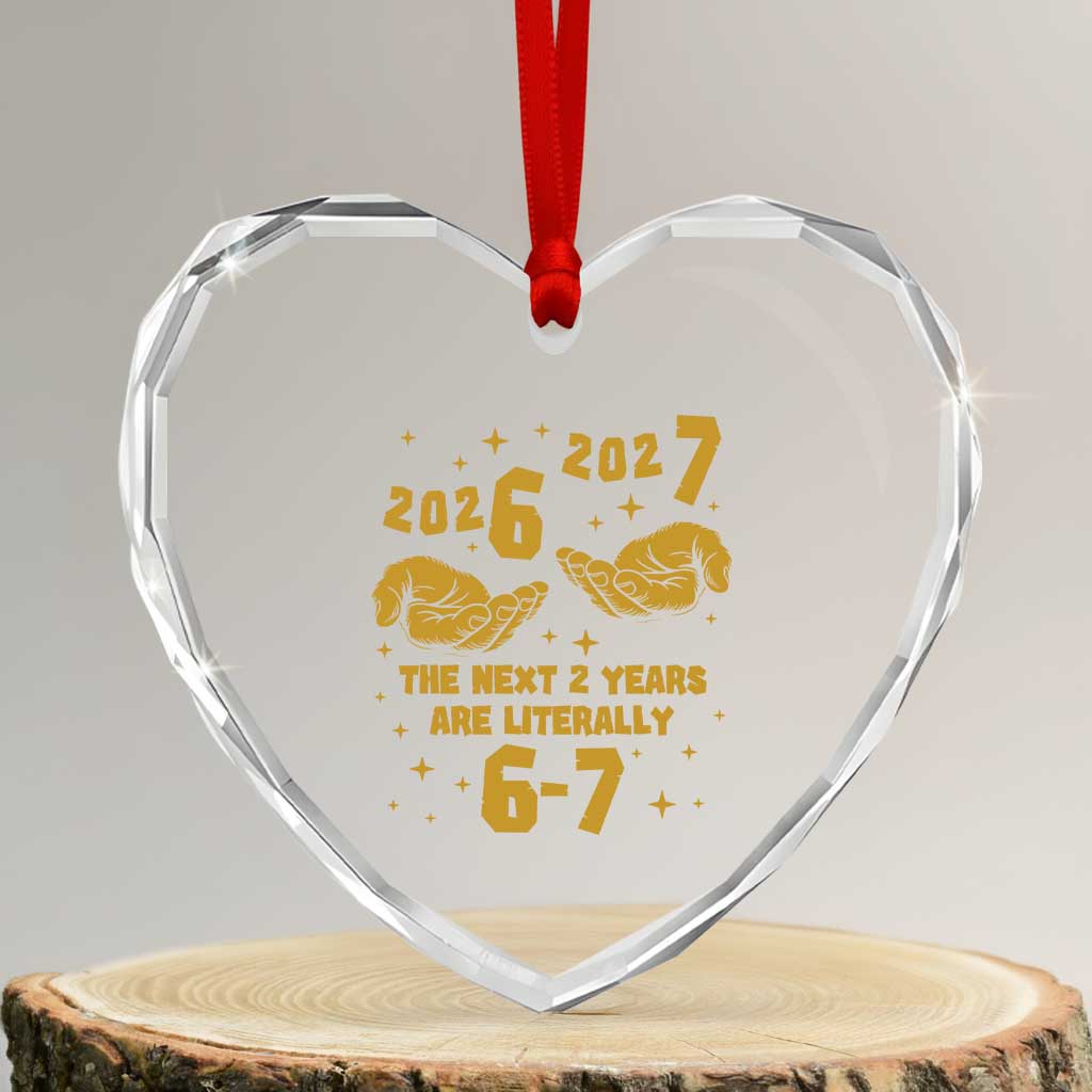 Funny 67 New Year Heart Crystal Glass Ornament The Next Two Years Are Literally 2026 And 2027 Hand Gesture - Wonder Print Shop
