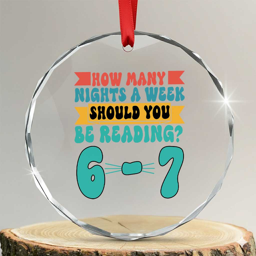 Funny 67 Six Seven Teacher Crystal Glass Ornament How Many Nights A Week Should You Be Reading 6 7 - Wonder Print Shop