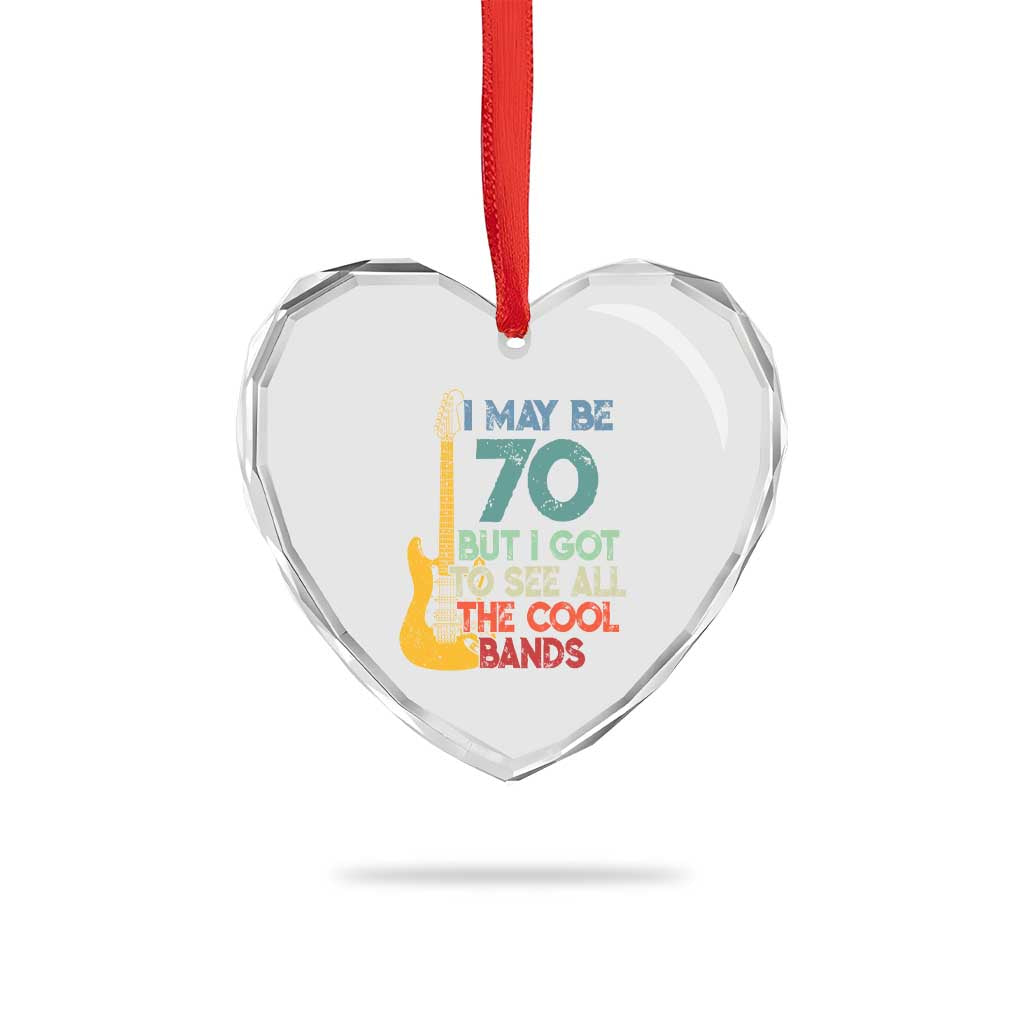 Funny 70th Birthday 80s Rock Lover Heart Crystal Glass Ornament I May Be 70 But I Got To See All The Cool Bands