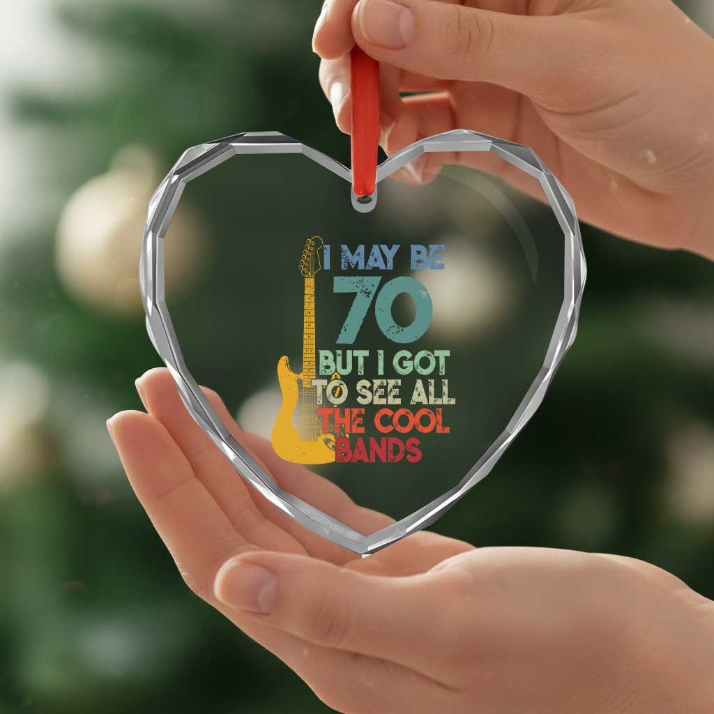 Funny 70th Birthday 80s Rock Lover Heart Crystal Glass Ornament I May Be 70 But I Got To See All The Cool Bands