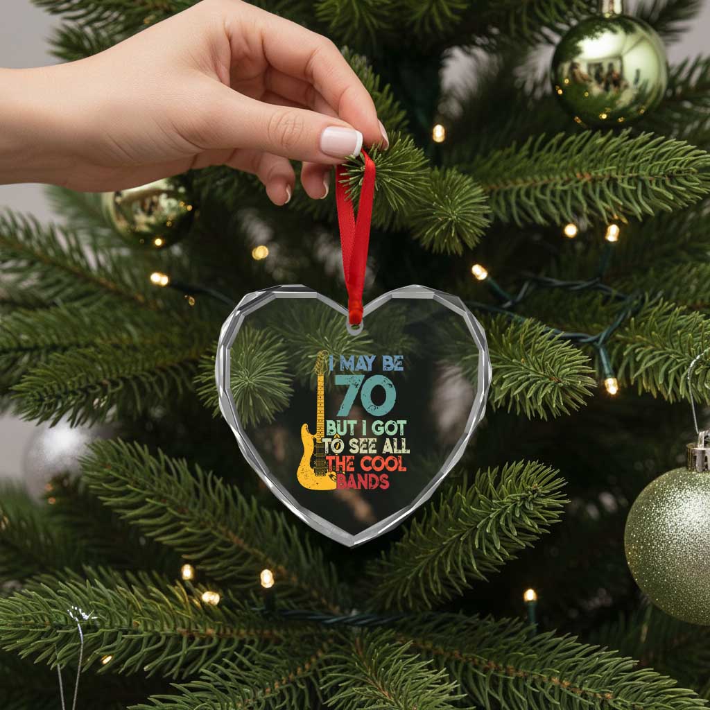 Funny 70th Birthday 80s Rock Lover Heart Crystal Glass Ornament I May Be 70 But I Got To See All The Cool Bands