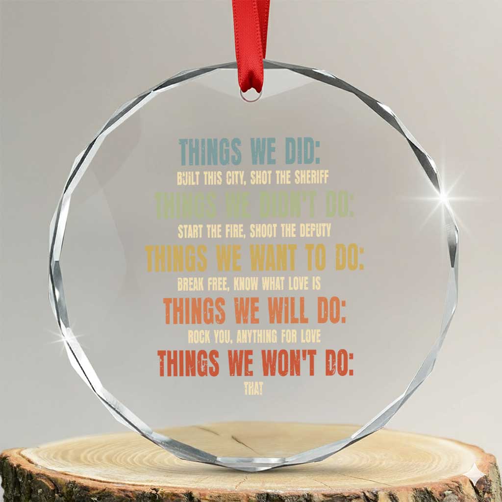 Funny 80s 90s Music Lover Crystal Glass Ornament Things We Did Didnt Want Will Wont Do - Wonder Print Shop