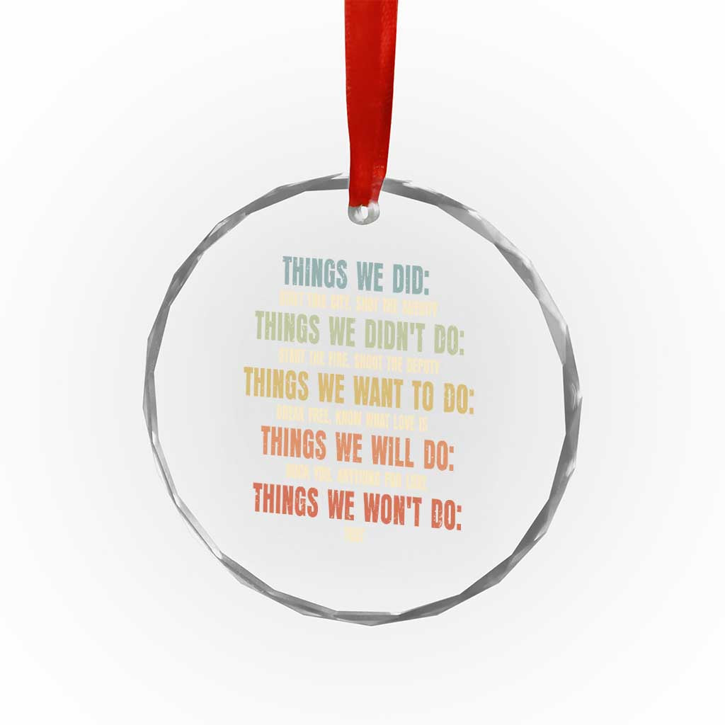 Funny 80s 90s Music Lover Crystal Glass Ornament Things We Did Didnt Want Will Wont Do - Wonder Print Shop
