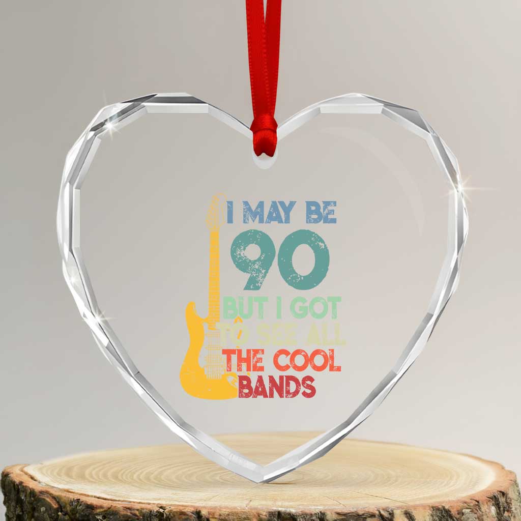 Funny 90th Birthday 80s Rock Lover Heart Crystal Glass Ornament I May Be 90 But I Got To See All The Cool Bands