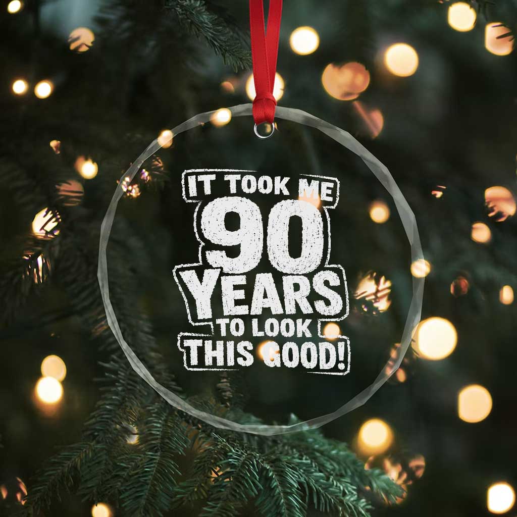 Funny 90th Birthday Crystal Glass Ornament It Took Me 90 Years To Look This Good Vintage Retro