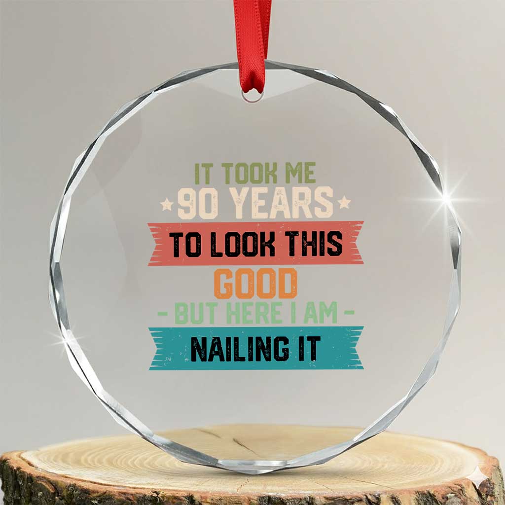 Funny 90th Birthday Crystal Glass Ornament Vintage It Took Me 90 Years To Look This Good Bday Gift