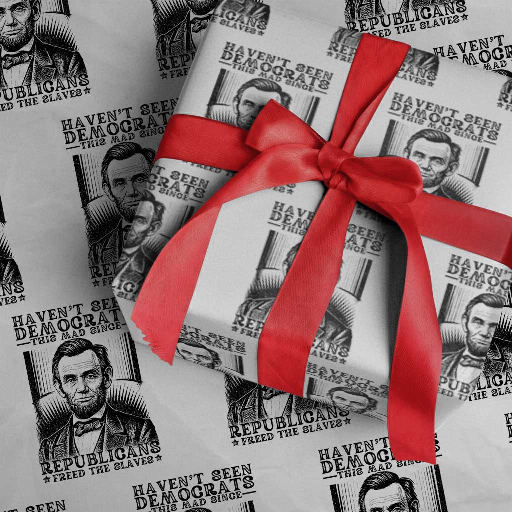 Funny Abe Lincoln Political History Wrapping Paper Roll Havenot Seen Democrats This Mad Since Republicans Freed the Slaves - Wonder Print Shop