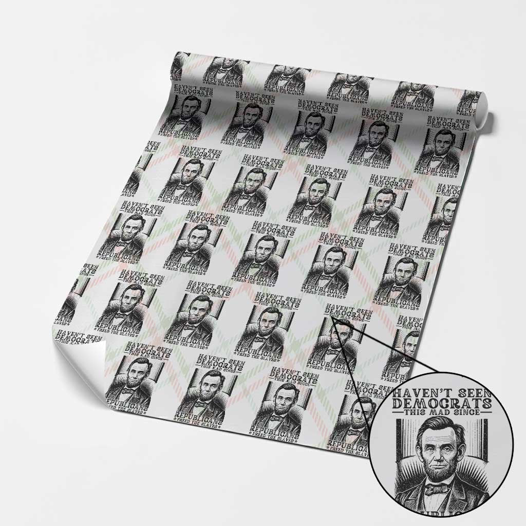 Funny Abe Lincoln Political History Wrapping Paper Roll Havenot Seen Democrats This Mad Since Republicans Freed the Slaves - Wonder Print Shop