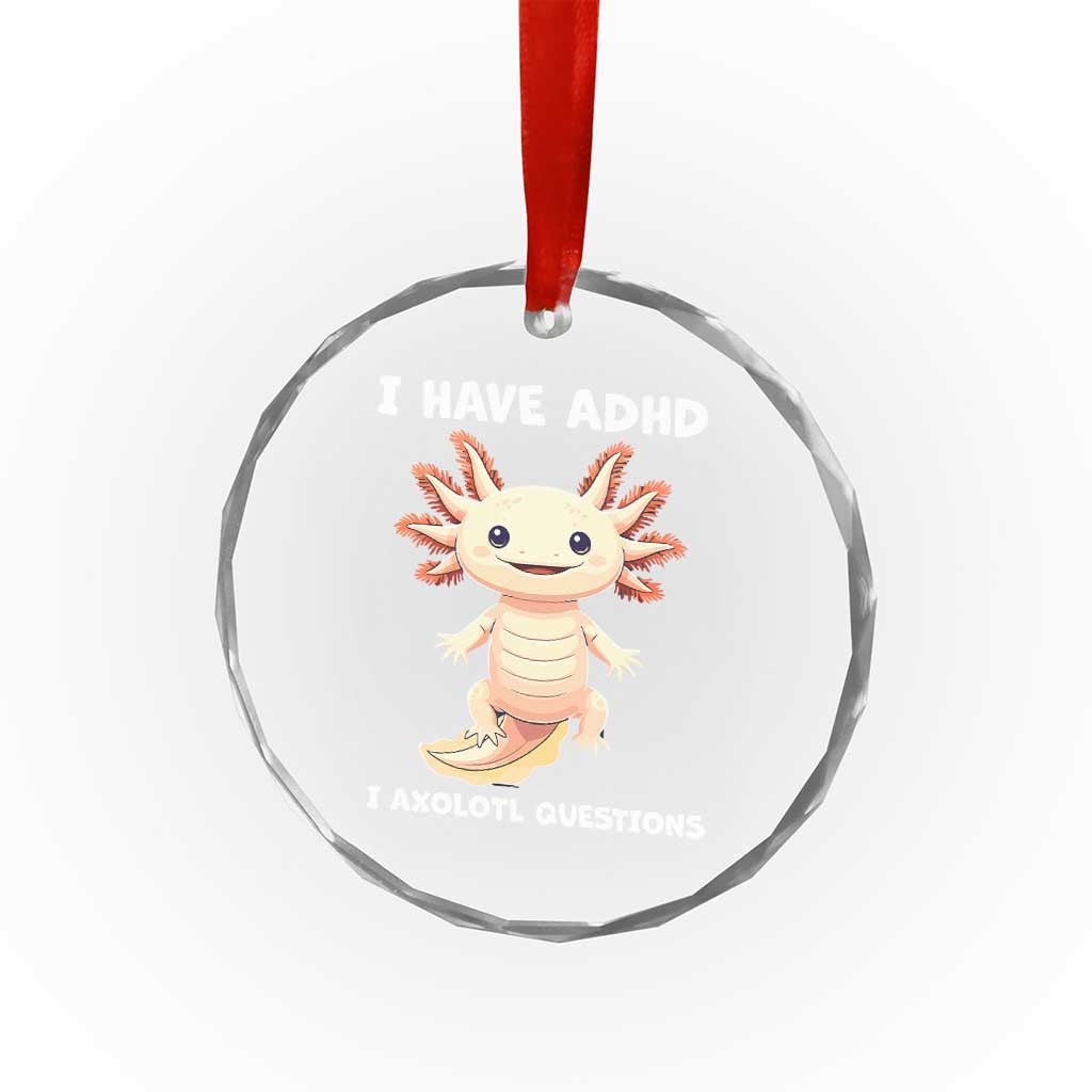 Funny ADHD Awareness Axolotl Crystal Glass Ornament I Have ADHD I Ask A Lot Question Neurodiversity TS02