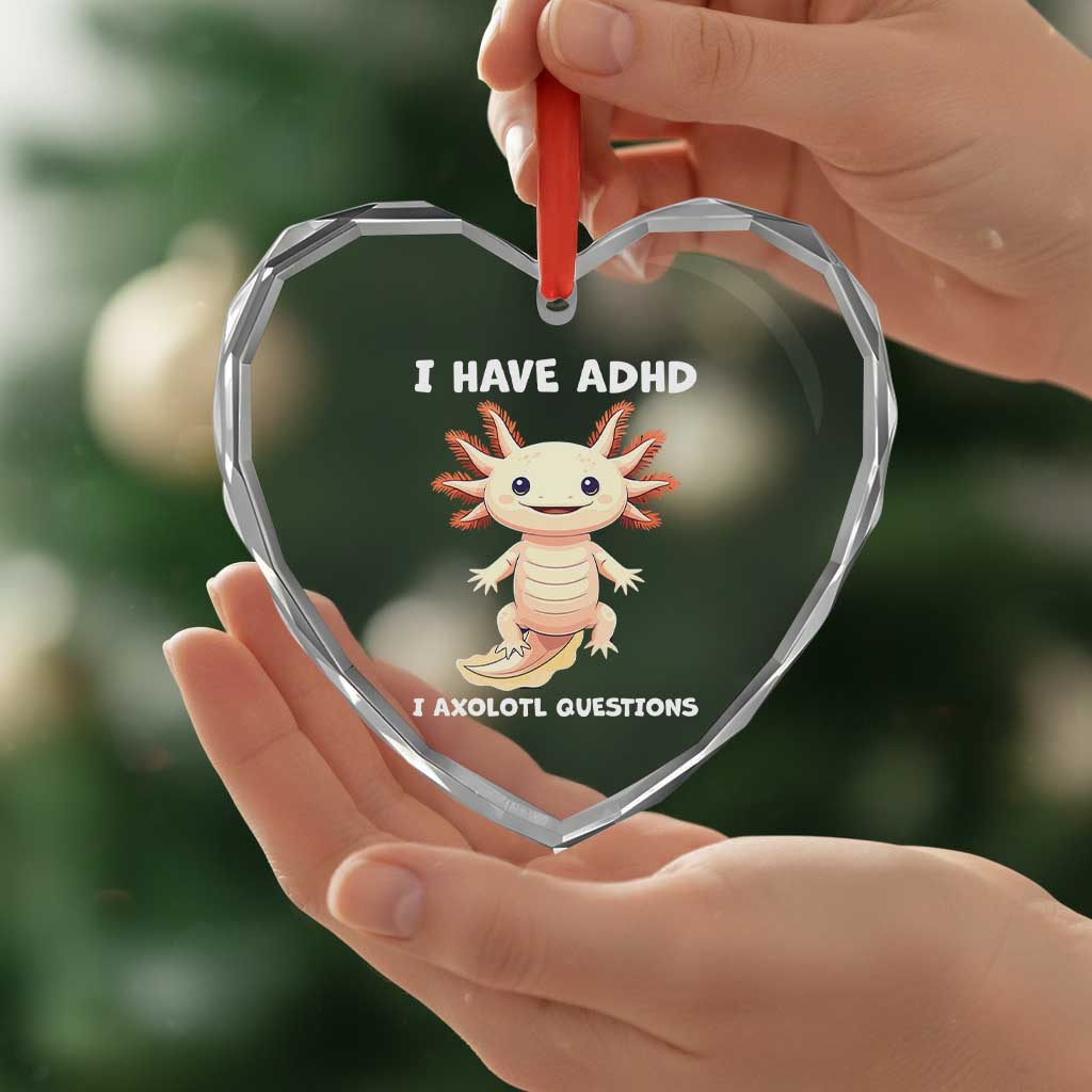 Funny ADHD Awareness Axolotl Heart Crystal Glass Ornament I Have ADHD I Ask A Lot Question Neurodiversity - Wonder Print Shop