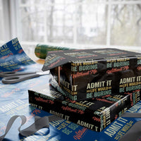 Funny Admit It Life Would Be Boring Without Me Wrapping Paper Roll - Wonder Print Shop