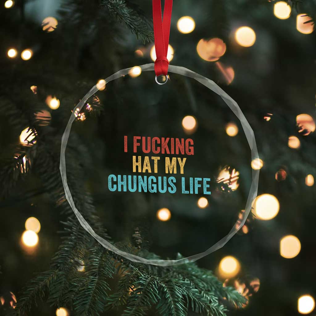 Funny Adult Humor Crystal Glass Ornament I Fcking Hat My Chungus Life - Wonder Print Shop