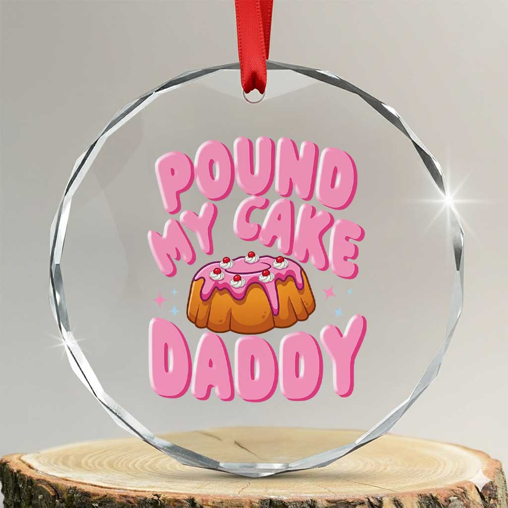 Funny Adult Humor Crystal Glass Ornament Pound My Cake Daddy