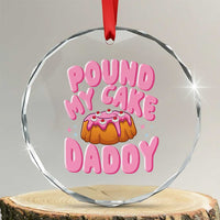 Funny Adult Humor Crystal Glass Ornament Pound My Cake Daddy