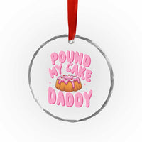 Funny Adult Humor Crystal Glass Ornament Pound My Cake Daddy