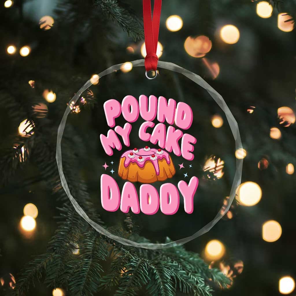 Funny Adult Humor Crystal Glass Ornament Pound My Cake Daddy