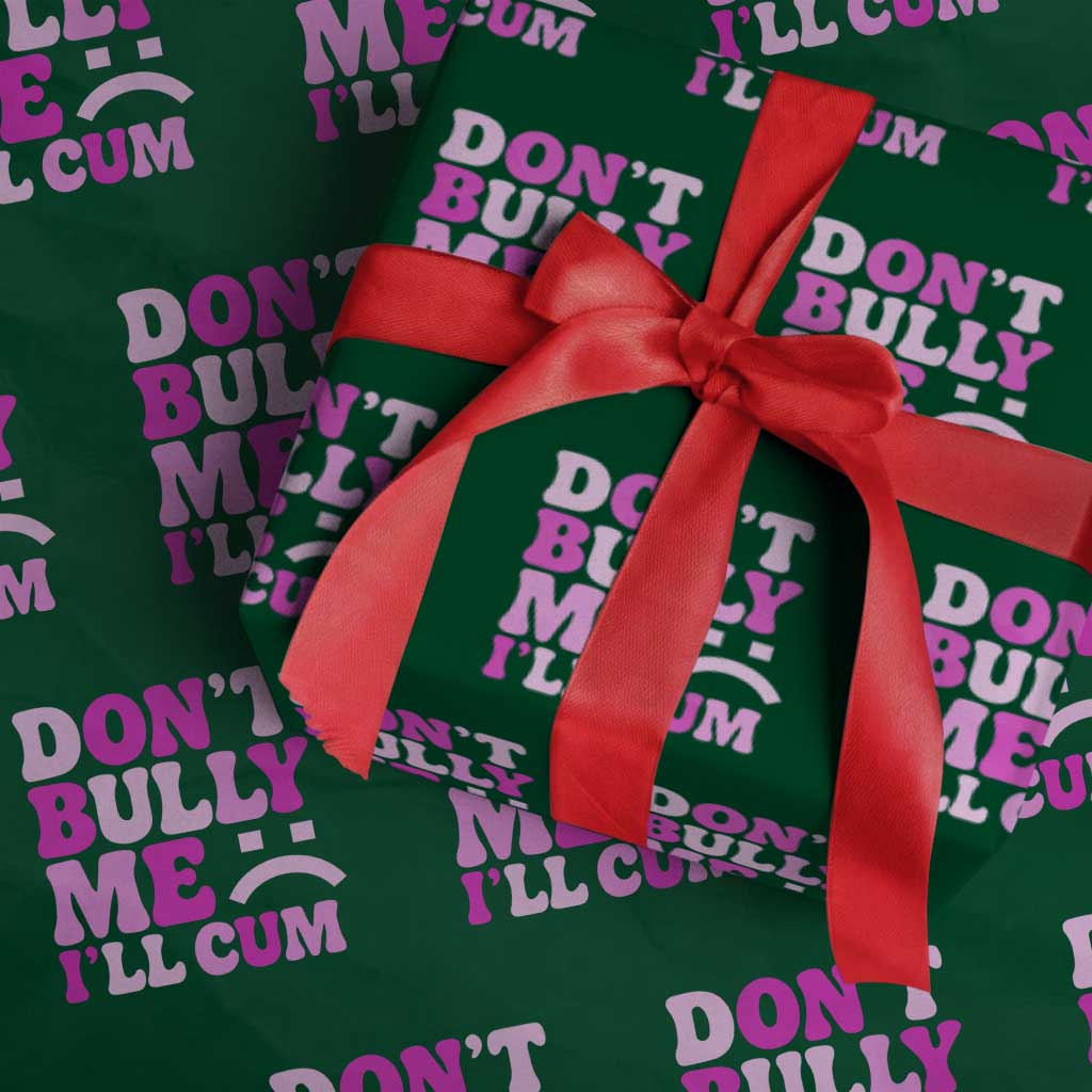 Funny Adult Humor Wrapping Paper Roll Do Not Bully Me I Will Cum