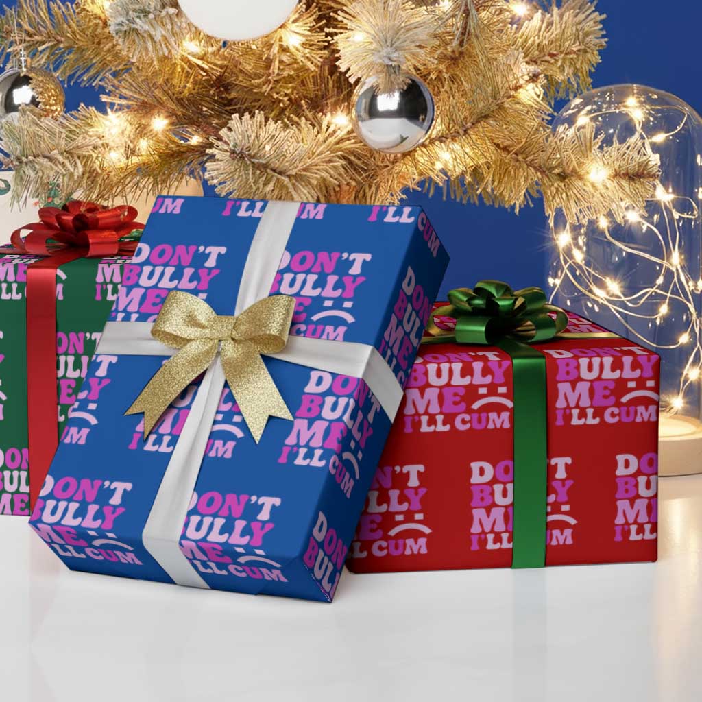 Funny Adult Humor Wrapping Paper Roll Do Not Bully Me I Will Cum