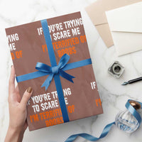 Funny Adult Humor Halloween Wrapping Paper Roll If You Are Trying To Scare Me I Am Terrified Of Boobs - Wonder Print Shop