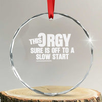 Funny Adult Humor Sarcastic Party Joke Crystal Glass Ornament This Orgy Sure Is Off to a Slow Start