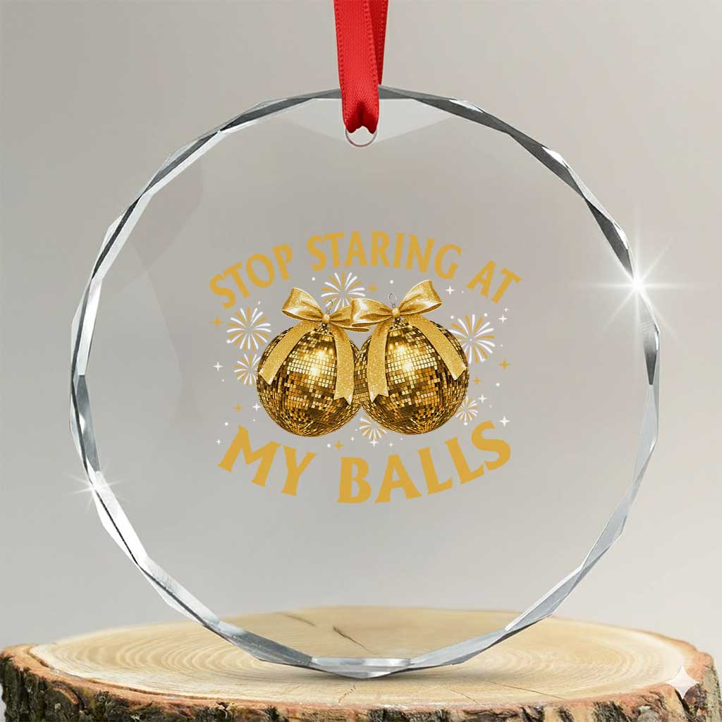 Funny Adult New Years Eve Crystal Glass Ornament Stop Staring At My Balls Golden Disco Ball - Wonder Print Shop