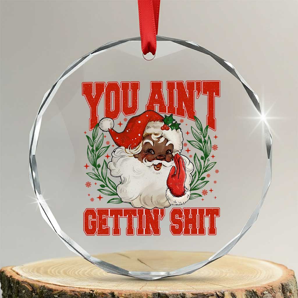 Funny African American Black Santa Christmas Crystal Glass Ornament You Aint Getting Shit Inappropriate Xmas - Wonder Print Shop