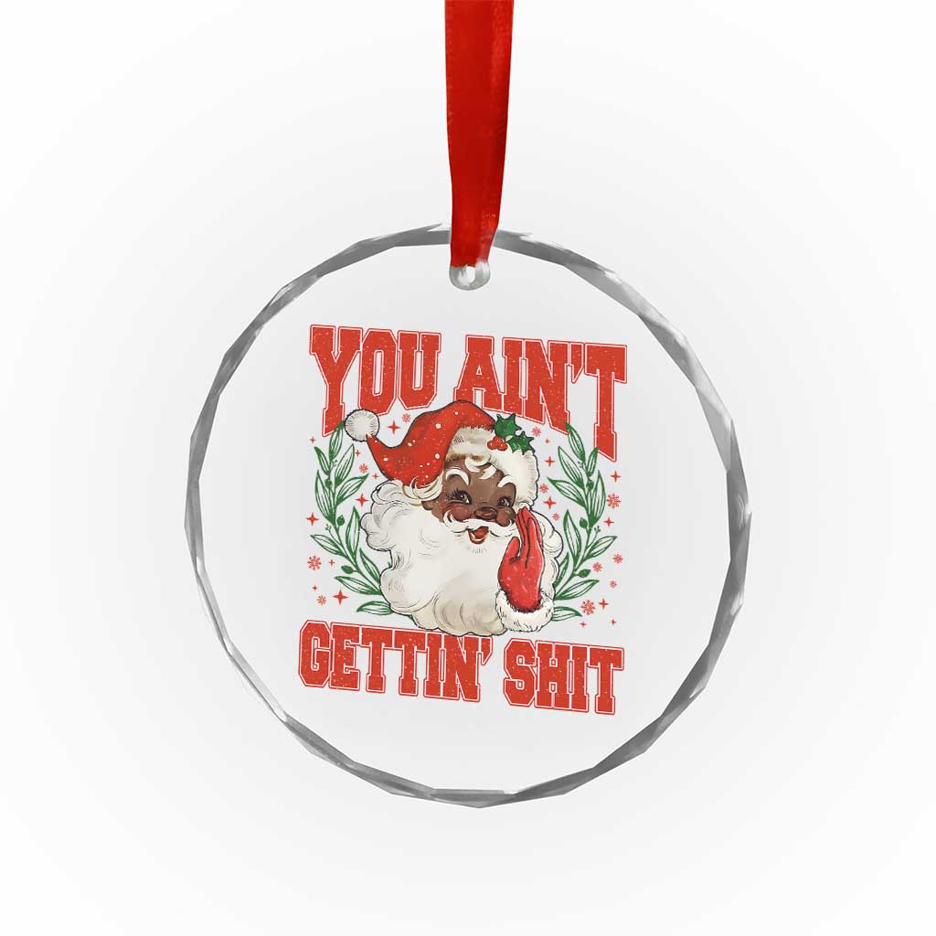 Funny African American Black Santa Christmas Crystal Glass Ornament You Aint Getting Shit Inappropriate Xmas - Wonder Print Shop