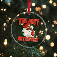 Funny African American Black Santa Christmas Crystal Glass Ornament You Aint Getting Shit Inappropriate Xmas - Wonder Print Shop