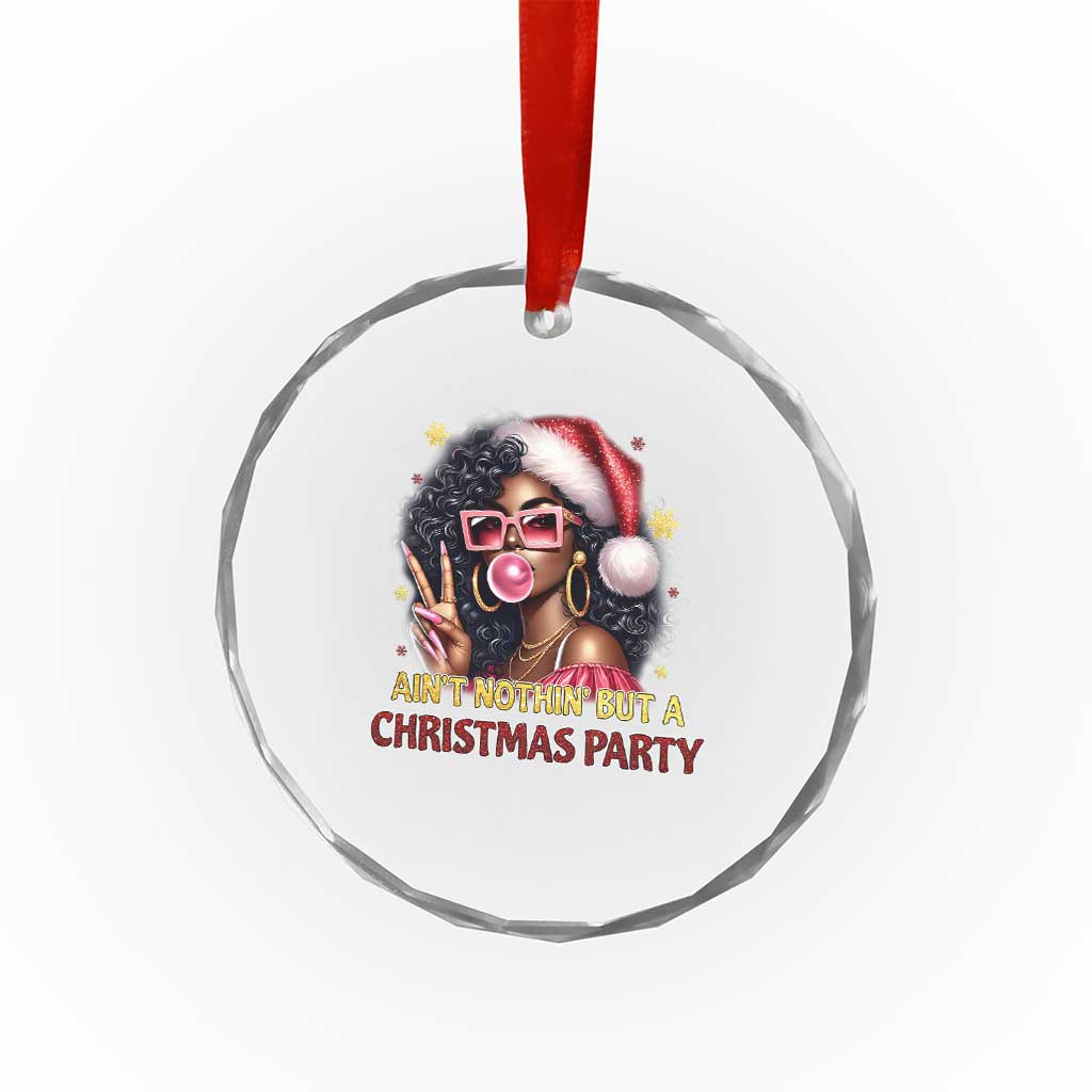 Funny African American Xmas Crystal Glass Ornament Ain't Nothin' But A Xmas Party Black Melanin Santa Girl TS11