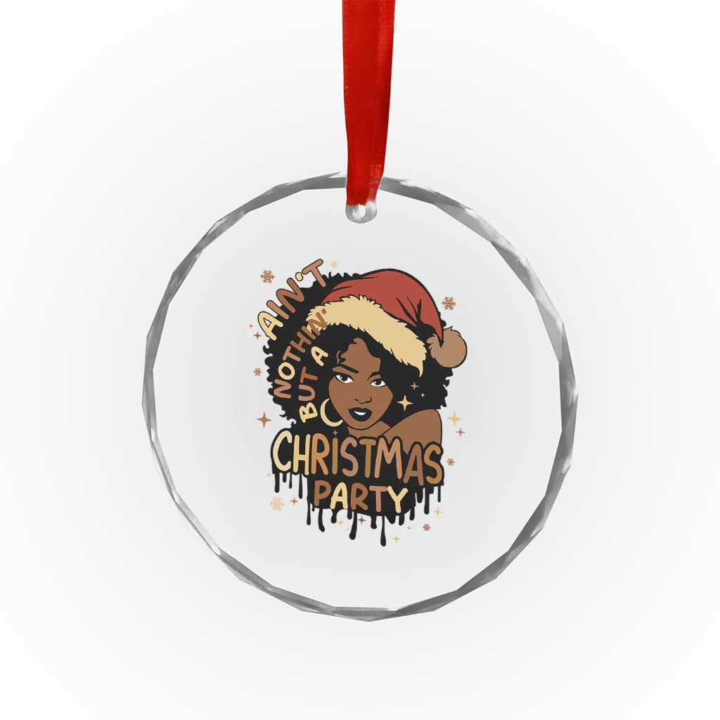 Funny African American Xmas Crystal Glass Ornament Ain't Nothing But A Xmas Party Santa Black Melanin Girl TS11