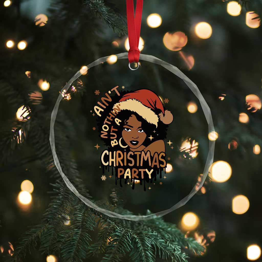 Funny African American Xmas Crystal Glass Ornament Ain't Nothing But A Xmas Party Santa Black Melanin Girl TS11