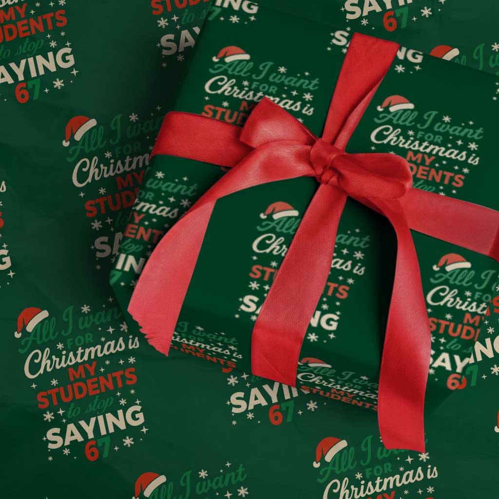 Funny All I Want For Christmas Is My Students To Stop Saying 67 Wrapping Paper Roll Teacher Christmas 67 Meme - Wonder Print Shop