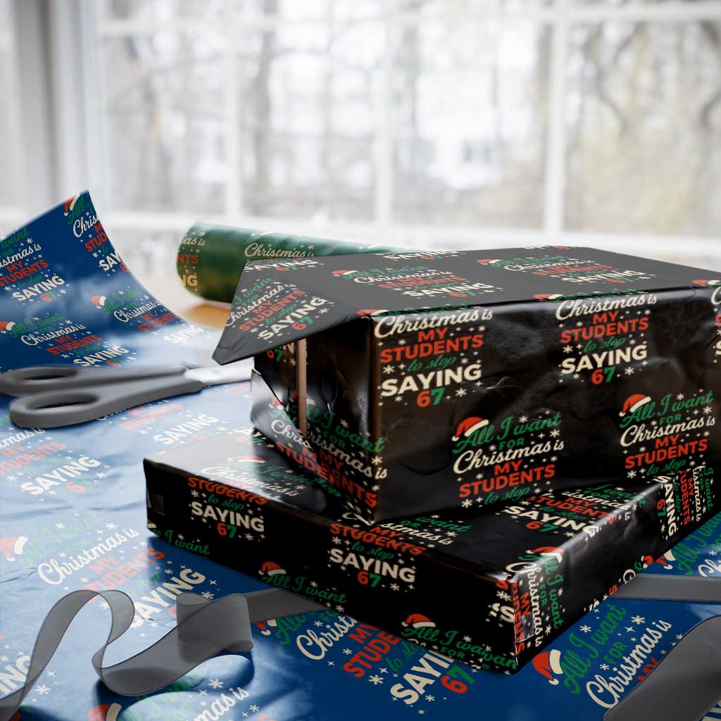 Funny All I Want For Christmas Is My Students To Stop Saying 67 Wrapping Paper Roll Teacher Christmas 67 Meme - Wonder Print Shop