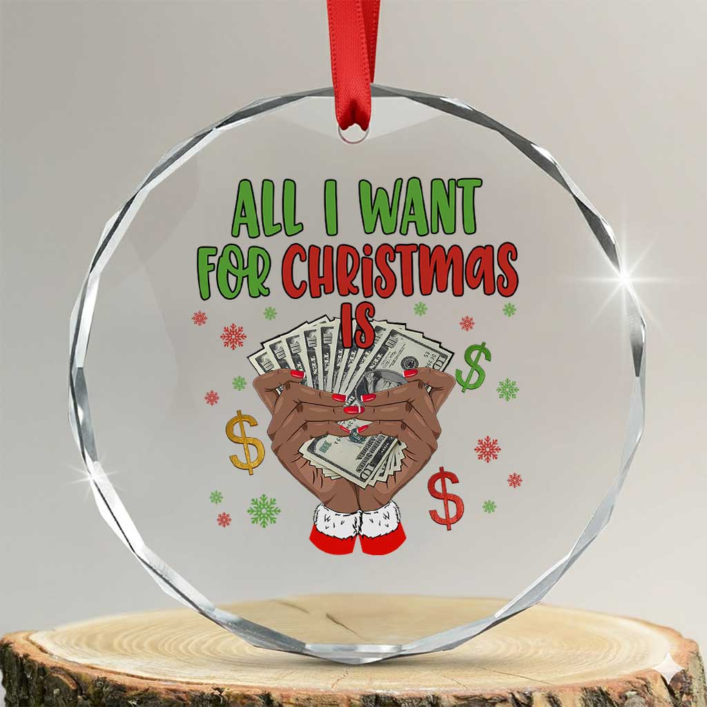 Funny All I Want For Xmas Is Money Crystal Glass Ornament Xmas Melanin Black African American Hands - Wonder Print Shop