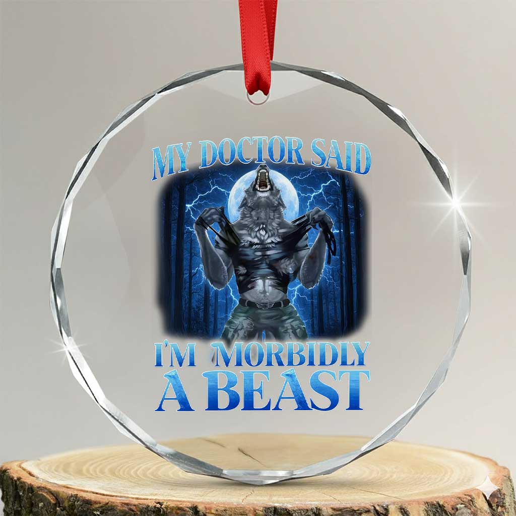 Funny Alpha Wolf Crystal Glass Ornament My Doctor Said I'm Morbidly A Beast Meme - Wonder Print Shop