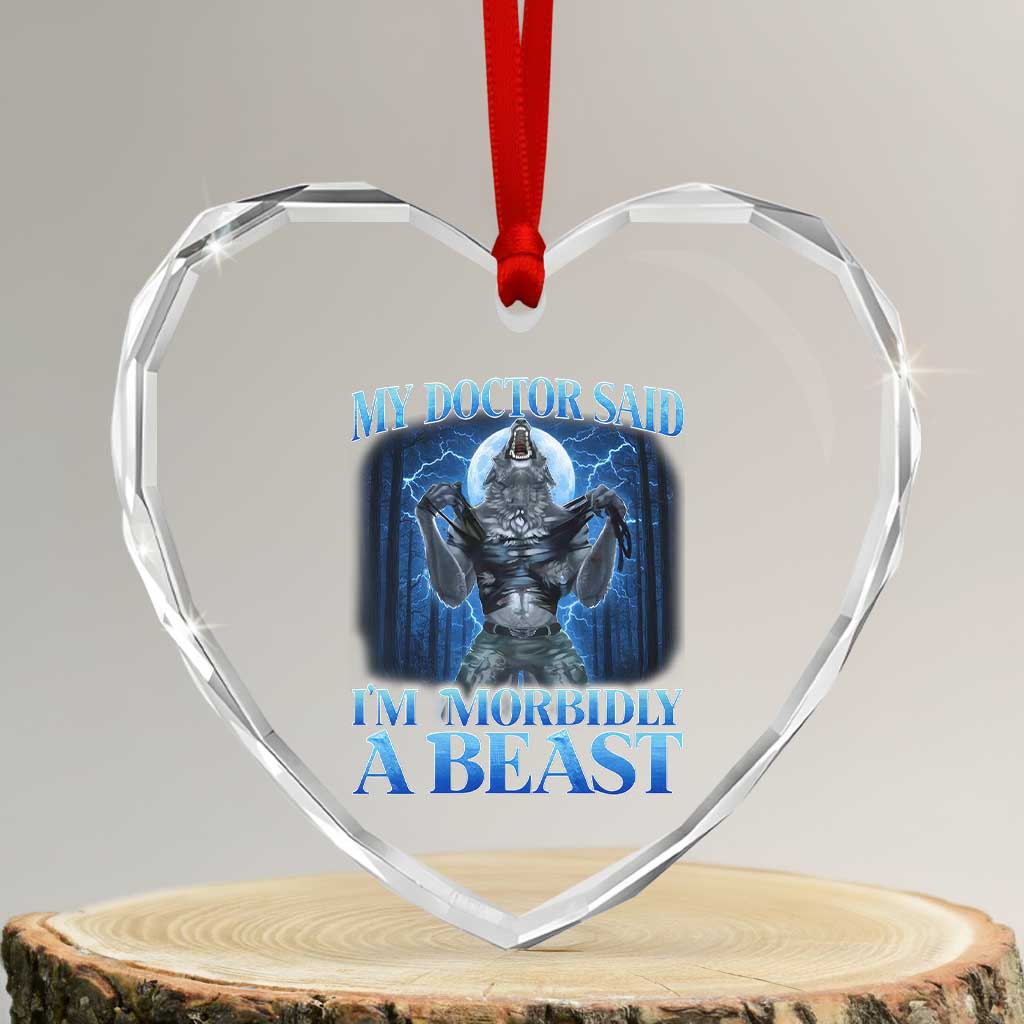 Funny Alpha Wolf Heart Crystal Glass Ornament My Doctor Said I'm Morbidly A Beast Meme - Wonder Print Shop
