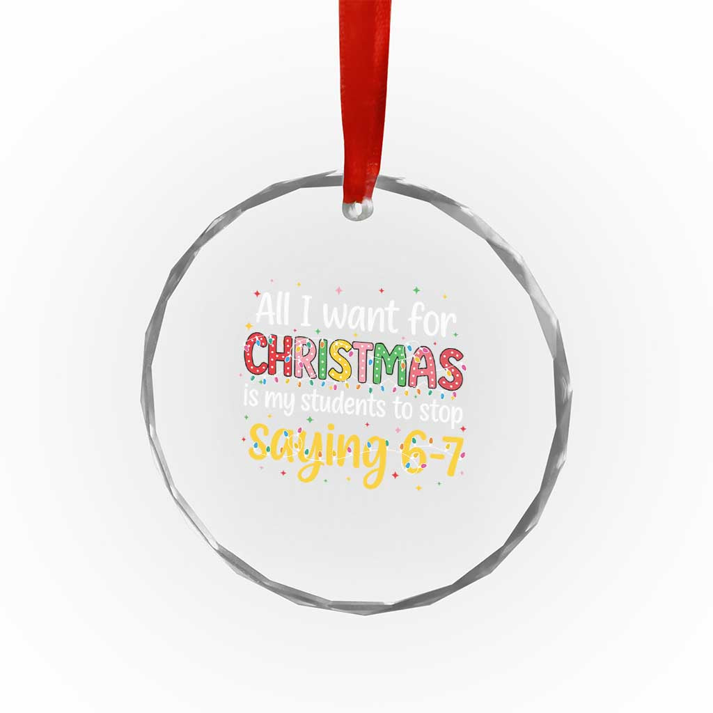 Funny Anti Six Seven Teacher Christmas Crystal Glass Ornament My Students To Stop Saying 67 Festive Lights - Wonder Print Shop