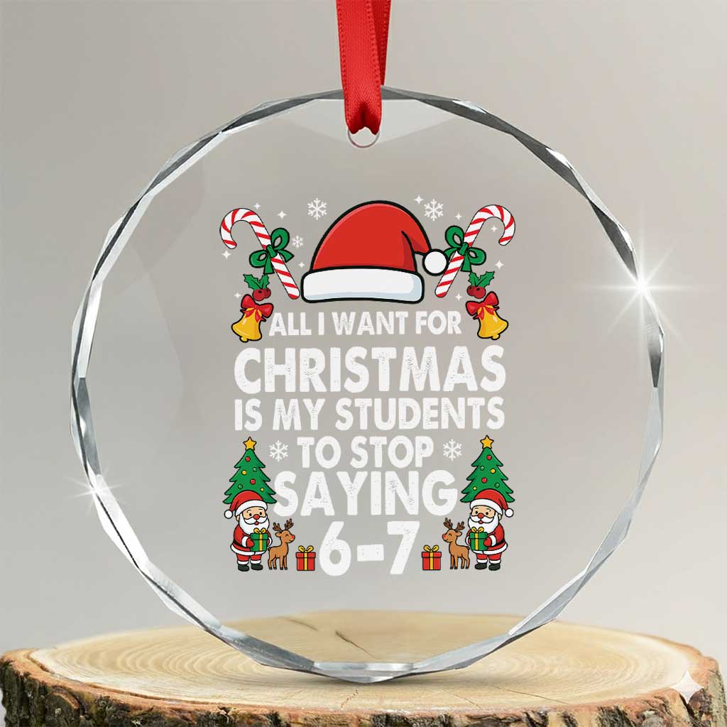 Funny Anti Six Seven Teacher Christmas Crystal Glass Ornament My Students To Stop Saying 67 Santa Hat Candy Canes - Wonder Print Shop