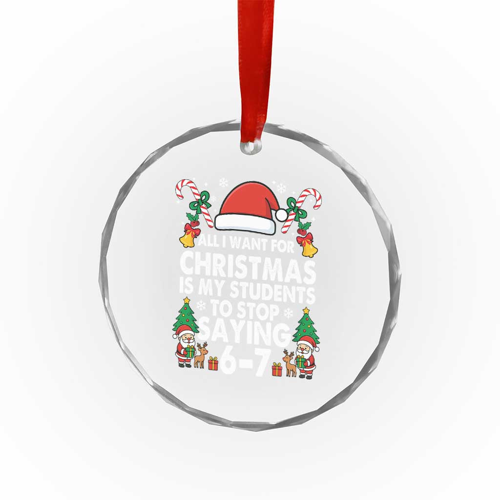 Funny Anti Six Seven Teacher Christmas Crystal Glass Ornament My Students To Stop Saying 67 Santa Hat Candy Canes - Wonder Print Shop