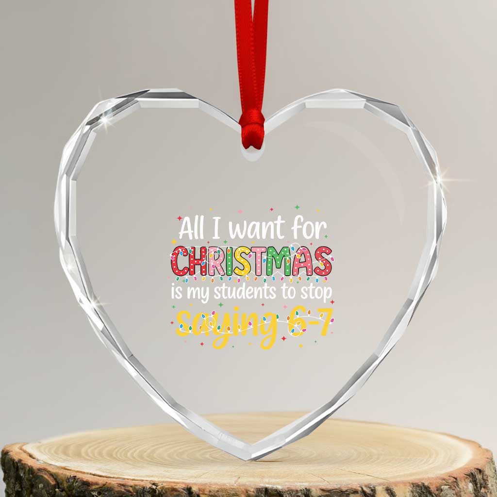 Funny Anti Six Seven Teacher Christmas Heart Crystal Glass Ornament My Students To Stop Saying 67 Festive Lights - Wonder Print Shop