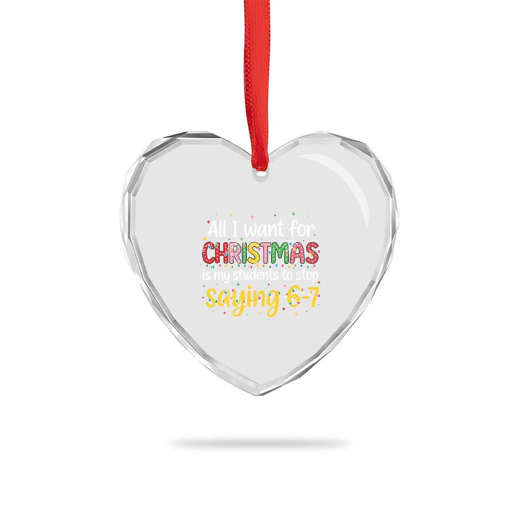 Funny Anti Six Seven Teacher Christmas Heart Crystal Glass Ornament My Students To Stop Saying 67 Festive Lights - Wonder Print Shop