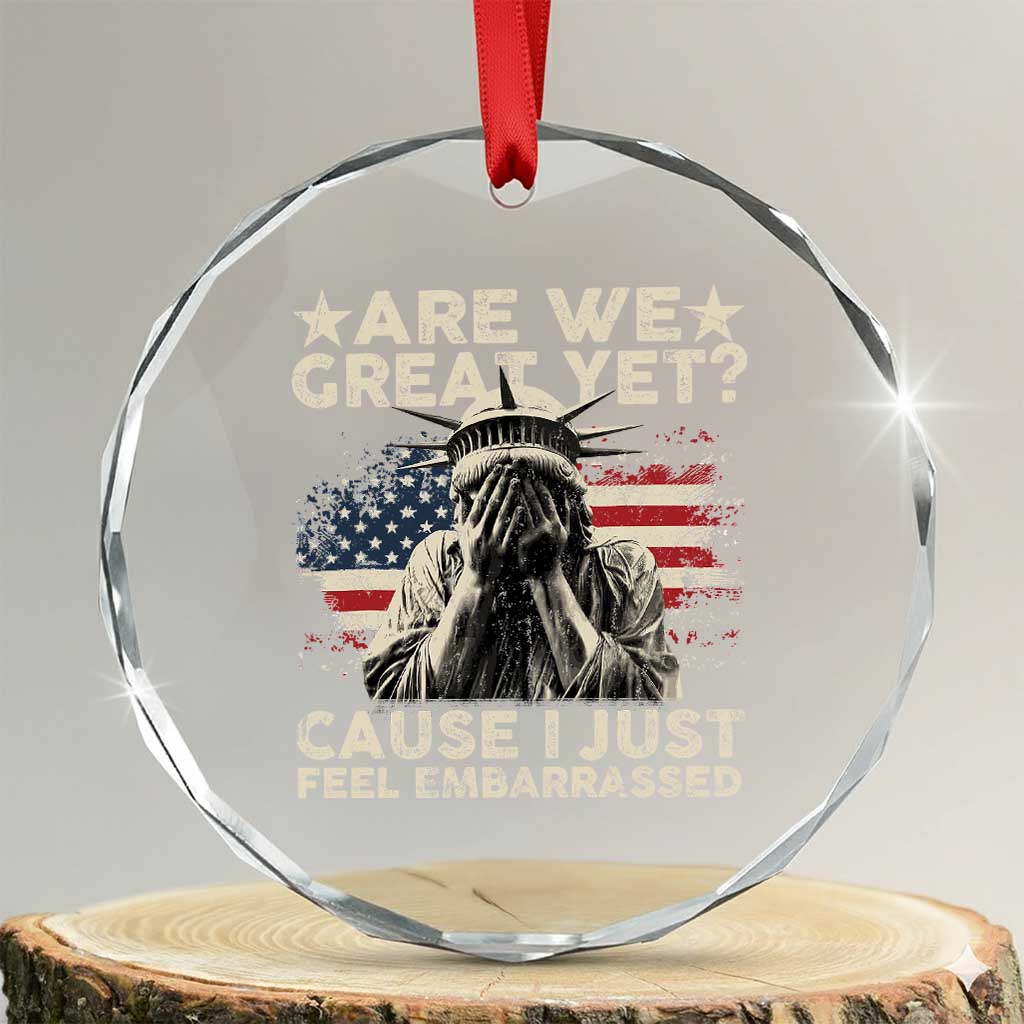 Funny Are We Great Yet Cause I Just Feel Embarrassed Crystal Glass Ornament Statue Of Liberty American Flag - Wonder Print Shop