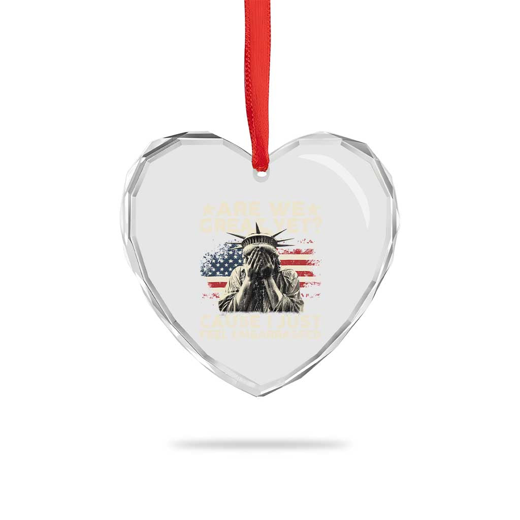 Funny Are We Great Yet Cause I Just Feel Embarrassed Heart Crystal Glass Ornament Statue Of Liberty American Flag - Wonder Print Shop
